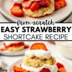 Two plates with homemade classic strawberry shortcake, topped with whipped cream and fresh sliced strawberries. Text reads: "From-scratch Easy Strawberry Shortcake Recipe.